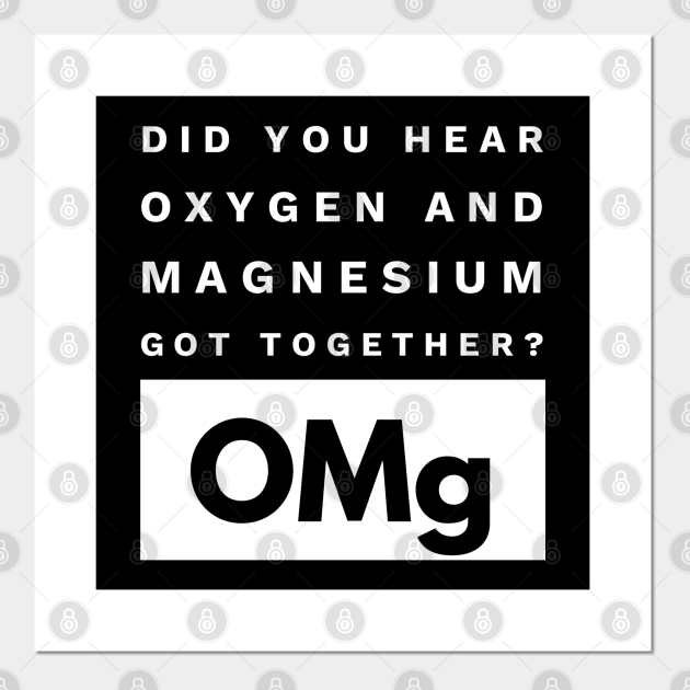 OMg Science Joke Oxygen & Magnesium Got Together Funny Science Joke